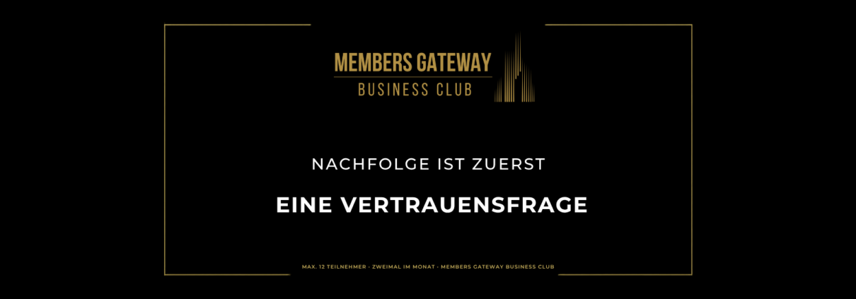 Schwarz-goldenes Beitragsbild „Nachfolge ist zuerst eine Vertrauensfrage", Kategorie Perspektiven, Members Gateway Business Club