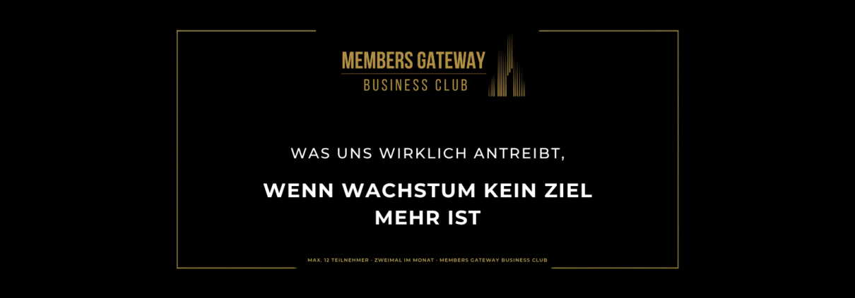 Schwarz-goldenes Beitragsbild „Was uns wirklich antreibt, wenn Wachstum kein Ziel mehr ist", Kategorie Perspektiven, Members Gateway Business Club